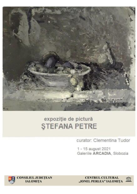 Expoziţie de pictură – Ştefana Petre, 01 – 15 august 2021, Galeriile „Arcadia”, Centrul Cultural „Ionel Perlea”