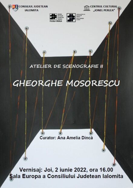 Gheorghe Mosorescu – Atelier de scenografie II, 2 iunie 2022 ora 16:00, Sala Europa a Consiliului Județean Ialomița