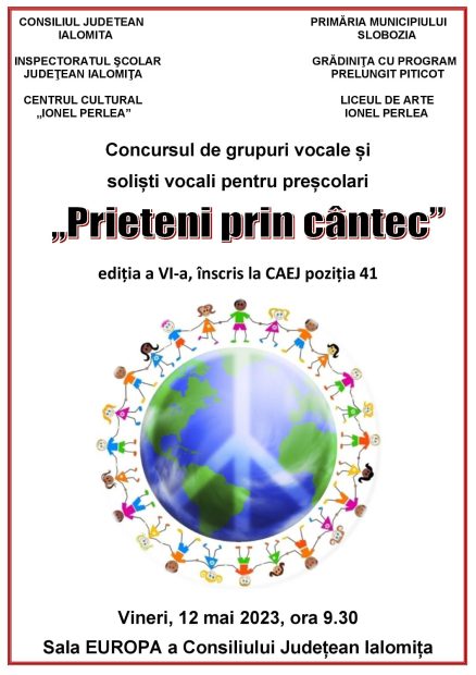 „Prieteni prin cântec” – Concursul de grupuri vocale și soliști vocali pentru preșcolari, ediția a VI-a, 12 mai 2023, ora 09:30,  Sala Europa a Consiliului Județean Ialomița