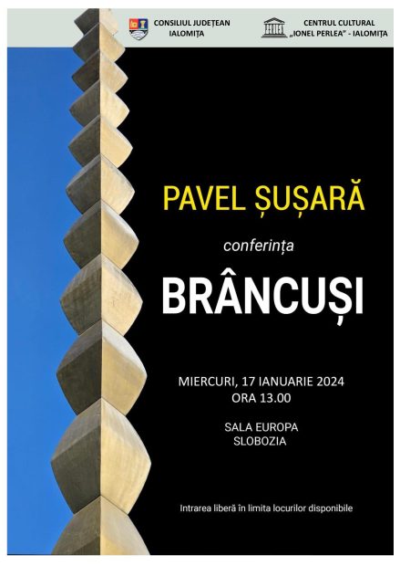 Conferinţă şi lansare de carte – Pavel Şuşară, BRÂNCUŞI/BRANCUSI, 17 ianuarie 2024, ora 13:00, Sala Europa a Consiliului Judeţean Ialomiţa.