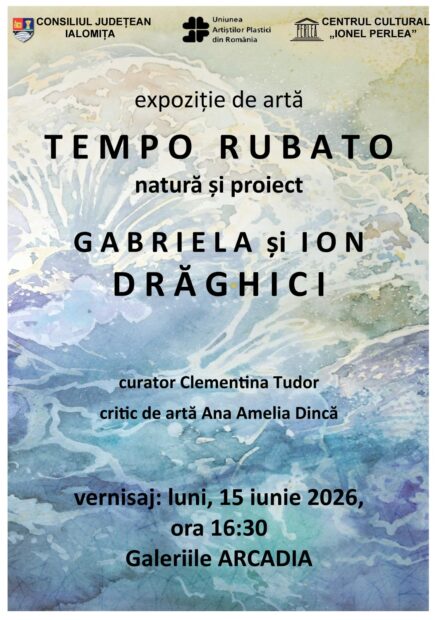 TEMPO RUBATO – Natură și proiect, Expoziţie de artă  Gabriela şi Ion Drăghici-15 iunie 2026 ora16:30, Galeriile Arcadia, Centrul Cultural „Ionel Perlea” Ialomița