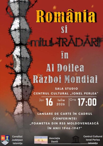 „România și mitul TRĂDĂRII în Al Doilea Război Mondial” – lansare de carte în cadrul conferinței „Foametea din RSS Moldovenească în anii 1946-1947”, joi, 16 iulie 2026, ora 17:00, în Sala Studio a Centrului Cultural „Ionel Perlea” Ialomița.