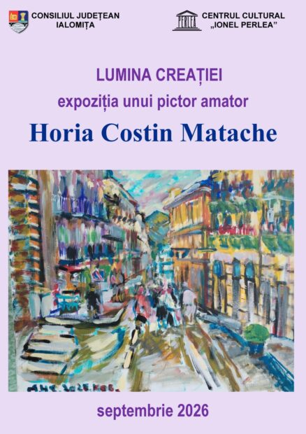 LUMINA CREAȚIEI – expoziția unui pictor amator Horia Costin Matache